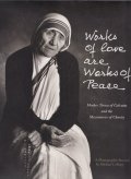 Works of Love Are Works of Peace : Mother Teresa of Calcutta and the Missionaries of Charity　[洋書]