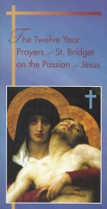 The Twelve Year Prayers of St.Bridget on the Passon of Jesus