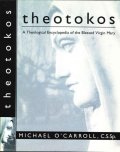 Theotokos-A theological encyclopedia of the Blessed Virgin Mary